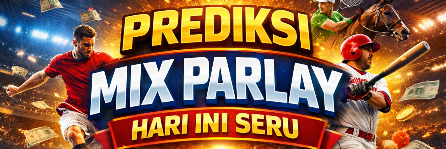 Mix Parlay Hari Ini Pertandingan Seru